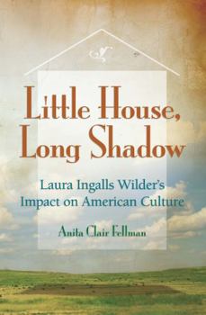 Hardcover Little House, Long Shadow: Laura Ingalls Wilder's Impact on American Culture Book