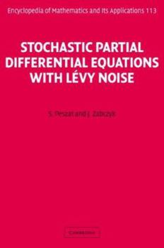 Stochastic Partial Differential Equations with Lvy Noise: An Evolution Equation Approach - Book #113 of the Encyclopedia of Mathematics and its Applications