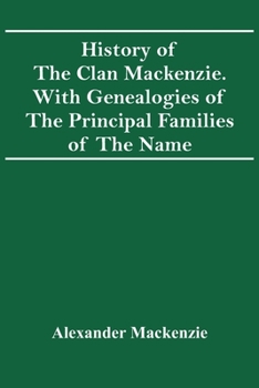 Paperback History Of The Clan Mackenzie. With Genealogies Of The Principal Families Of The Name Book