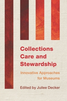 Collections Care and Stewardship: Innovative Approaches for Museums - Book #2 of the Innovative Approaches for Museums