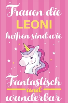 Paperback Notizbuch: Frauen Die Leoni Hei?en Sind Wie Einh?rner (120 linierte Seiten, Softcover) Tagebebuch, Reisetagebuch, Skizzenbuch F?r [German] Book