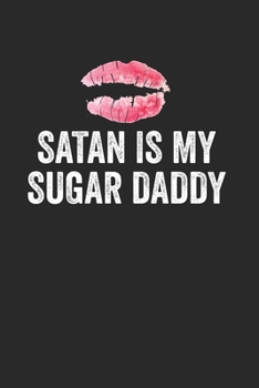 Satan Is My Sugar Daddy: Notebook I Notizbuch I Blanko I Blank I Leere Seiten 150 Seiten Din A5 I Schulheft I Skizzenbuch I Tagebuch I Ideenbuch I Sexy Teufel Lustig (German Edition)