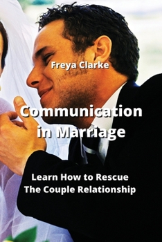 Paperback Communication in Marriage: Learn How to Rescue The Couple Relationship Book