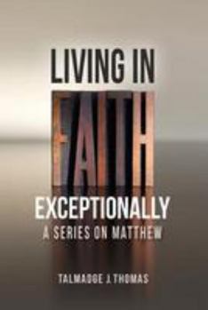 Paperback L.I.F.E. - Living In Faith Exceptionally: A Series On Matthew Book