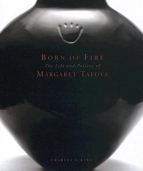 Hardcover Born of Fire: The Pottery of Margaret Tafoya: The Pottery of Margaret Tafoya Book