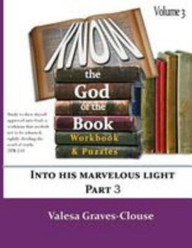 Paperback Know The God Of The Book Volume 3: nto His Marvelous Light Part 3 Book