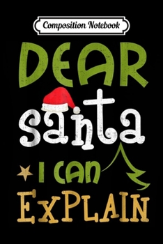 Composition Notebook: Dear Santa I Can Explain Funny Ugly Christmas Journal/Notebook Blank Lined Ruled 6x9 100 Pages