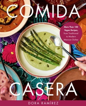 Hardcover Comida Casera: More Than 100 Vegan Recipes, from Traditional to Modern Mexican Dishes Book