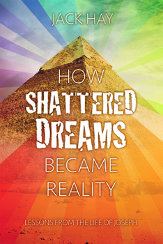 Paperback How Shattered Dreams Became Reality: Lessons from the Life of Joseph Book