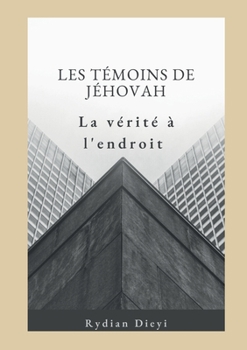 Paperback Les Témoins de Jéhovah: la vérité à l'endroit [French] Book