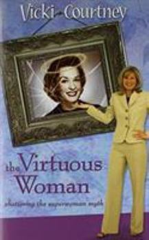 Hardcover The Virtuous Woman: Shattering the Superwoman Myth Book