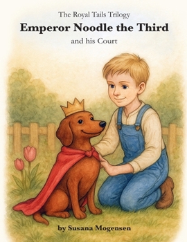Emperor Noodle and his Court: A tender tale about forgiveness, family, and the love that stays - even when tails get tangled. (Royal Tails Trilogy)