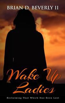 Paperback Wake Up Ladies: Reclaiming That Which Has Been Lost Book