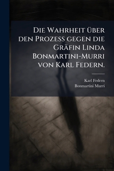 Paperback Die Wahrheit über den Prozess gegen die Gräfin Linda Bonmartini-Murri von Karl Federn. [German] Book