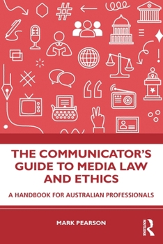Paperback The Communicator's Guide to Media Law and Ethics: A Handbook for Australian Professionals Book