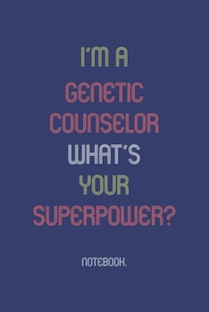 I'm a Genetic Counselor What Is Your Superpower? : Notebook