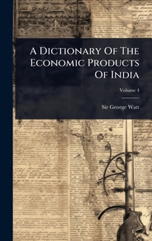 Hardcover A Dictionary Of The Economic Products Of India Book