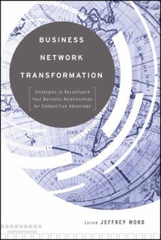 Hardcover Business Network Transformation: Strategies to Reconfigure Your Business Relationships for Competitive Advantage Book