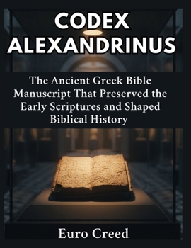 Paperback Codex Alexandrinus: The Ancient Greek Bible Manuscript That Preserved the Early Scriptures and Shaped Biblical History Book