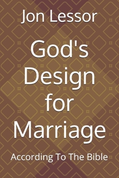 God's Design for Marriage: According To The Bible