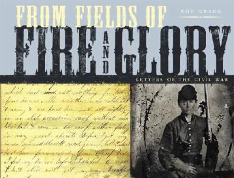 Hardcover From Fields of Fire and Glory: Letters of the Civil War [With Letters] Book