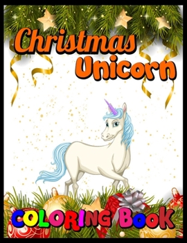 Christmas Unicorn coloring book: Finding the Unicorn, A Magical Search And Find Coloring, Hidden Pictures, Dot To Dot, How To Draw, Spot Difference, Maze, Mask, Word Search (Unicorn Coloring Book)