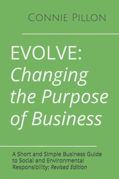Paperback Evolve: Changing the Purpose of Business: A Short and Simple Business Guide to Social and Environmental Responsibility: Revised Edition Book