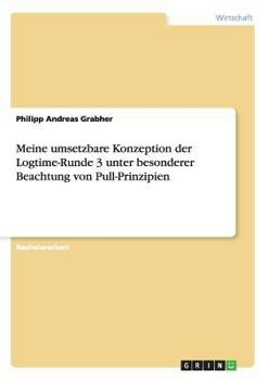 Paperback Meine umsetzbare Konzeption der Logtime-Runde 3 unter besonderer Beachtung von Pull-Prinzipien [German] Book