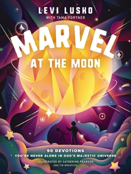 Hardcover Marvel at the Moon: 90 Devotions: You're Never Alone in God's Majestic Universe Book