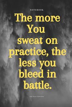 Paperback The more You sweat on practice, the less you bleed in battle: Quote Notebook Journal Book