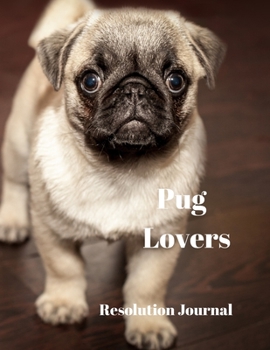 Pug Lovers Resolution Journal: 130 Page Journal with Inspirational Quotes on each page. Ideal Gift for Family and Friends. Undated so can be used at anytime.
