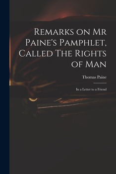 Paperback Remarks on Mr Paine's Pamphlet, Called The Rights of Man: in a Letter to a Friend Book