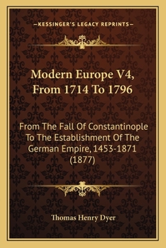 Paperback Modern Europe V4, From 1714 To 1796: From The Fall Of Constantinople To The Establishment Of The German Empire, 1453-1871 (1877) Book
