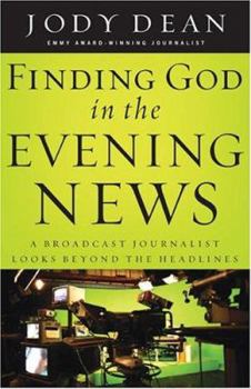 Paperback Finding God in the Evening News: A Broadcast Journalist Looks Beyond the Headlines Book