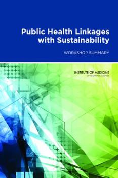 Paperback Public Health Linkages with Sustainability: Workshop Summary Book