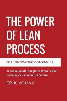 Paperback The Power of Lean Process: Increase profits, delight customers and improve your company's culture Book