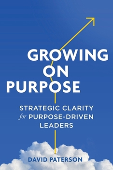 Paperback Growing on Purpose: Strategic Clarity for Purpose-Driven Leaders Book