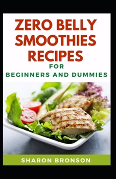 Paperback Zero Belly Smoothies Recipes For Beginners And Dummies: Delectable Recipes For Zero Belly Smoothies For Staying Healthy And Feeling Good Book