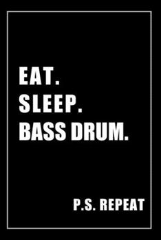 Journal For Bass Drum Lovers: Eat, Sleep, Bass Drum, Repeat - Blank Lined Notebook For Fans