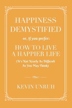 Paperback Happiness Demystified: How to Live a Happier Life Book