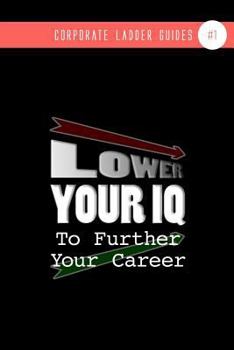 Paperback Lower Your IQ To Further Your Career: (notebook #1) Book