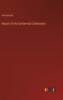 Hardcover Report of the Centennial Celebration Book