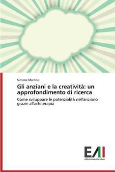Paperback Gli Anziani E La Creativita: Un Approfondimento Di Ricerca [Italian] Book