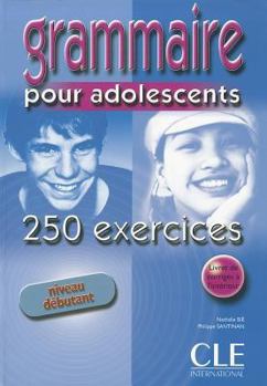 Paperback Grammaire Pour Adolescents 250 Exercises Textbook + Key (Beginner) [French] Book