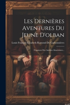 Paperback Les Dernières Aventures Du Jeune D'olban: Fragment Des Amours Alsaciennes... [French] Book