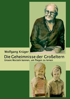 Paperback Die Geheimnisse der Großeltern: Unsere Wurzeln kennen, um fliegen zu lernen [German] Book