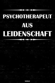 Psychotherapeut aus Leidenschaft Notizbuch: Psychotherapeut Journal DIN A5 liniert 120 Seiten Geschenk (German Edition)