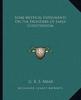 Paperback Some Mystical Experiments On The Frontiers Of Early Christendom Book