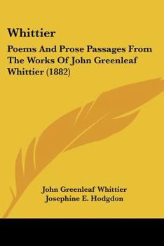Paperback Whittier: Poems And Prose Passages From The Works Of John Greenleaf Whittier (1882) Book