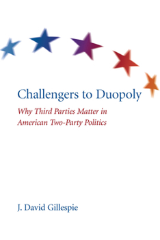 Paperback Challengers to Duopoly: Why Third Parties Matter in American Two-Party Politics Book